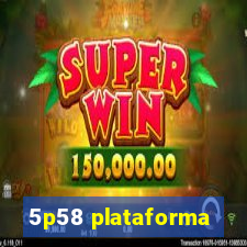 5p58 plataforma